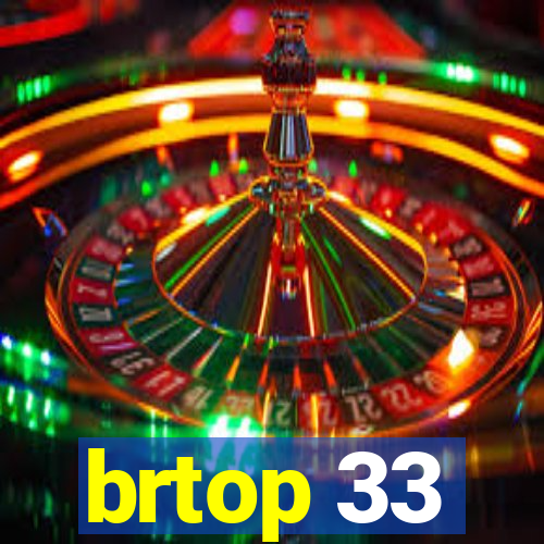 brtop 33